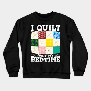 I Quilt Past My Bedtime Crewneck Sweatshirt